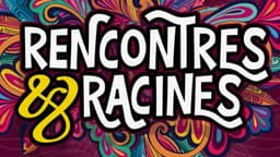 Rencontres & Racines